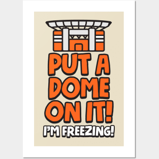 Put a Dome on it! I'm Freezing! Posters and Art